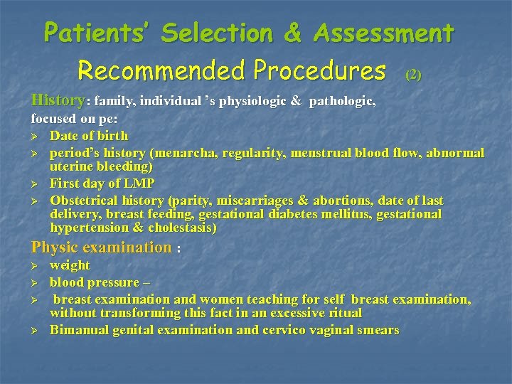 Patients’ Selection & Assessment Recommended Procedures (2) History: family, individual ’s physiologic & pathologic,