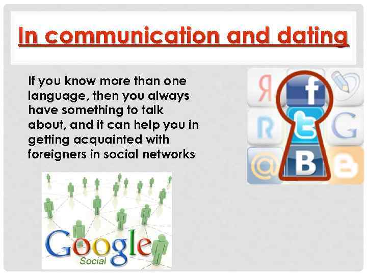 In communication and dating If you know more than one language, then you always