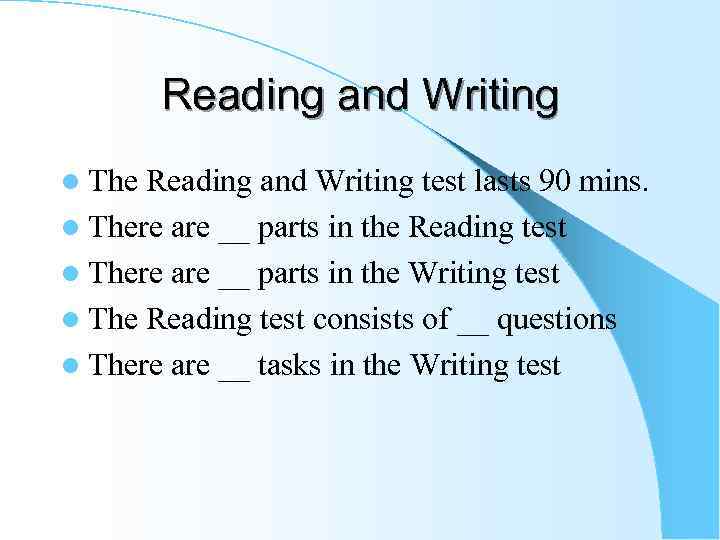 Reading and Writing l The Reading and Writing test lasts 90 mins. l There