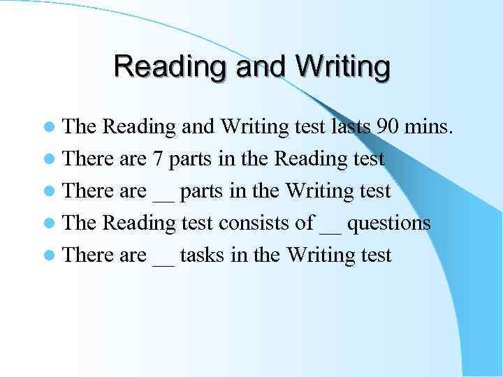 Reading and Writing l The Reading and Writing test lasts 90 mins. l There