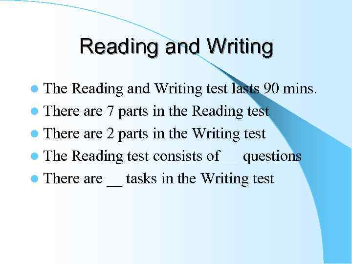 Reading and Writing l The Reading and Writing test lasts 90 mins. l There