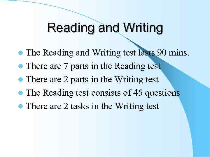 Reading and Writing l The Reading and Writing test lasts 90 mins. l There