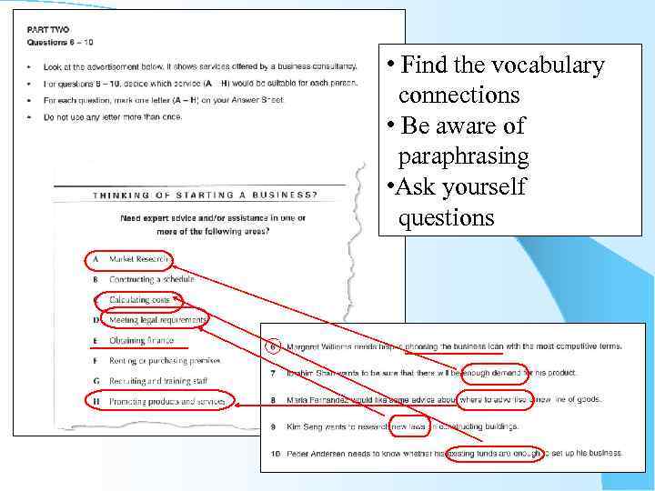  • Find the vocabulary connections • Be aware of paraphrasing • Ask yourself