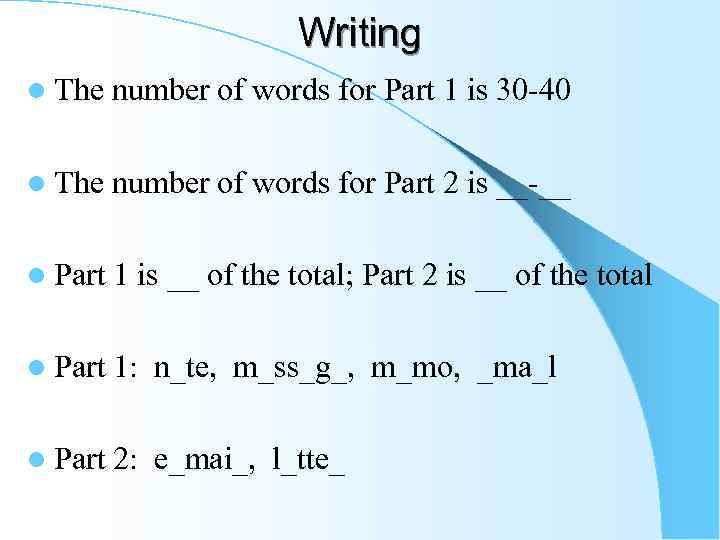 Writing l The number of words for Part 1 is 30 -40 l The