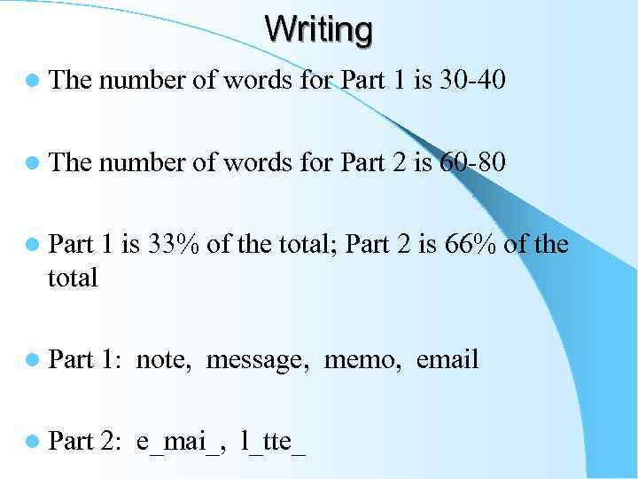 Writing l The number of words for Part 1 is 30 -40 l The