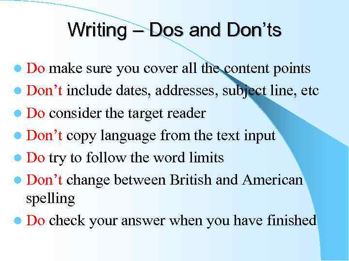 Writing – Dos and Don’ts l Do make sure you cover all the content