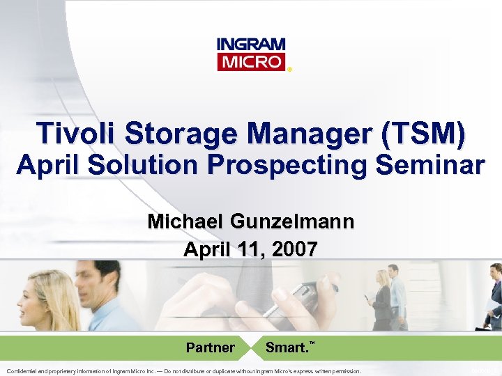 ® Tivoli Storage Manager (TSM) April Solution Prospecting Seminar Michael Gunzelmann April 11, 2007