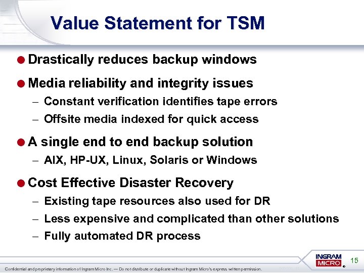 Value Statement for TSM =Drastically reduces backup windows =Media reliability and integrity issues –