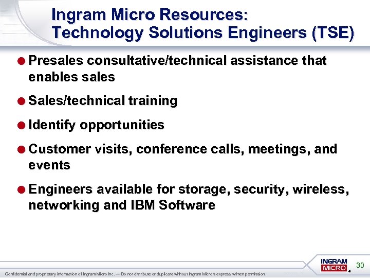 Ingram Micro Resources: Technology Solutions Engineers (TSE) =Presales consultative/technical assistance that enables sales =Sales/technical
