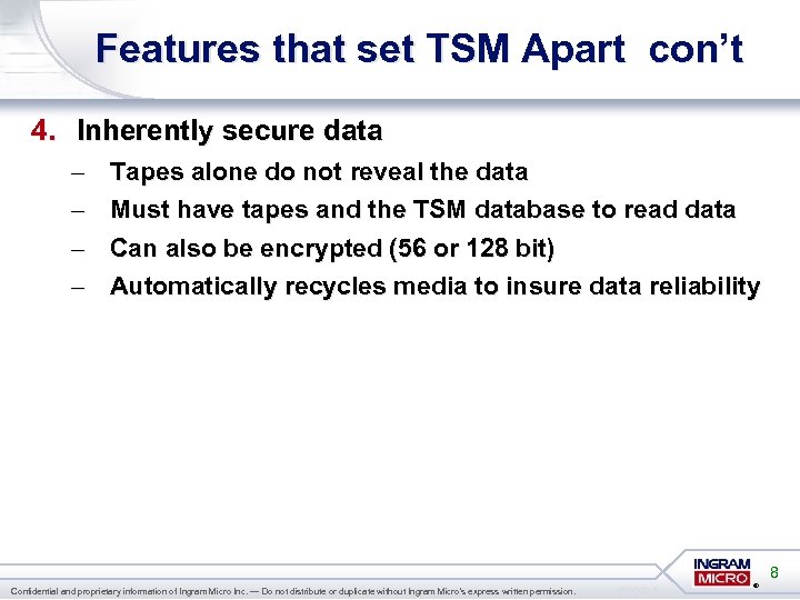 Features that set TSM Apart con’t 4. Inherently secure data – – Tapes alone