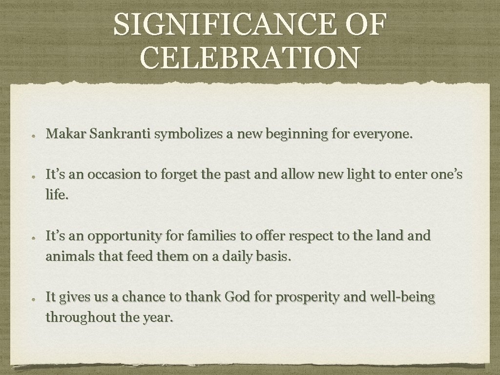 SIGNIFICANCE OF CELEBRATION Makar Sankranti symbolizes a new beginning for everyone. It’s an occasion