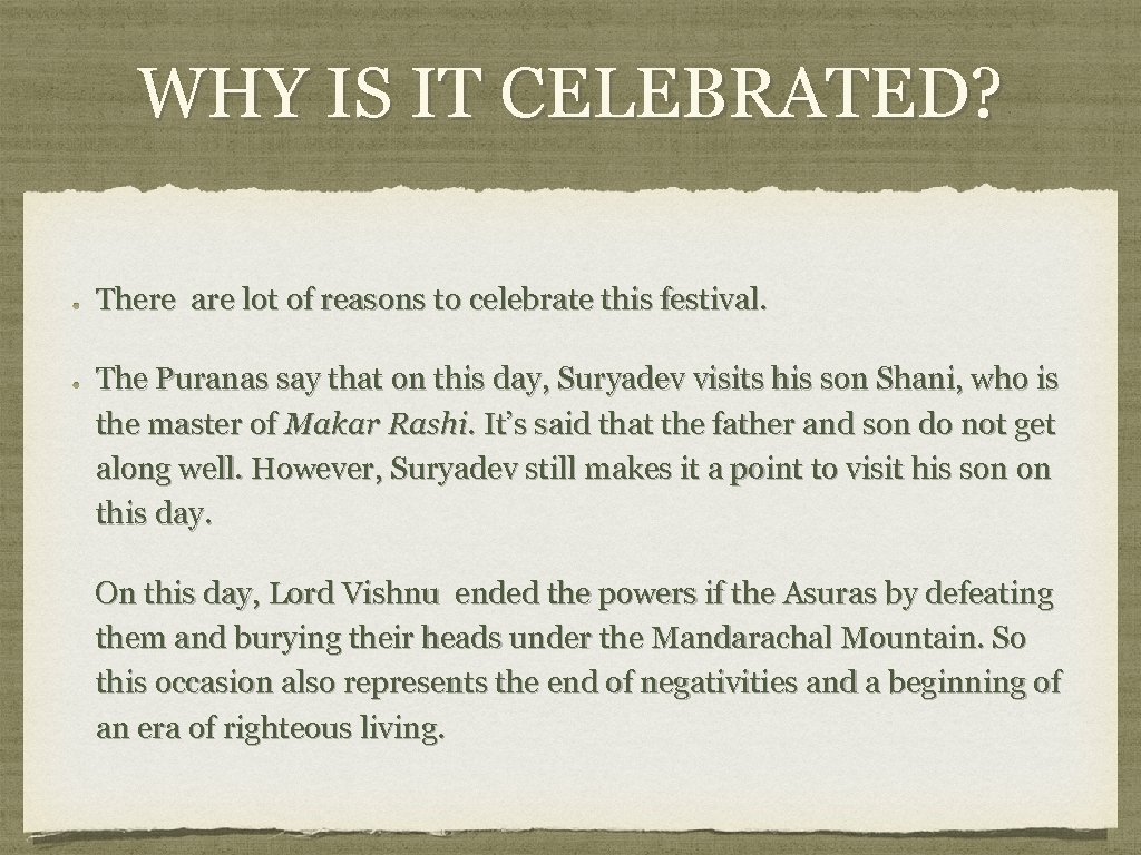 WHY IS IT CELEBRATED? There are lot of reasons to celebrate this festival. The