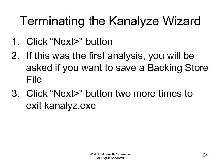 Terminating the Kanalyze Wizard 1. Click “Next>” button 2. If this was the first