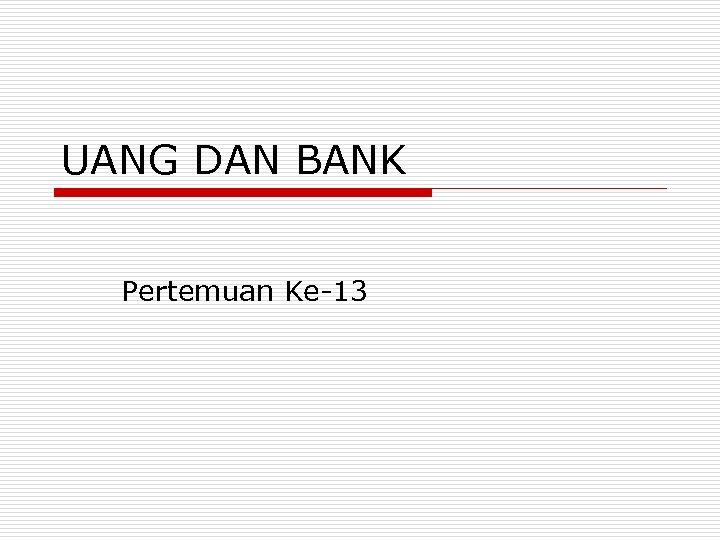 UANG DAN BANK Pertemuan Ke-13 