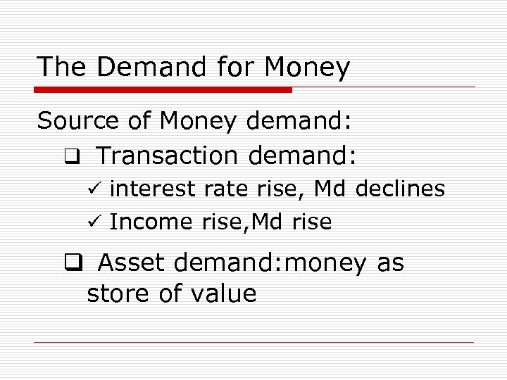 The Demand for Money Source of Money demand: q Transaction demand: ü interest rate