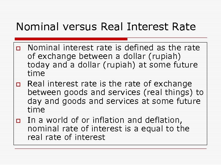 Nominal versus Real Interest Rate o o o Nominal interest rate is defined as