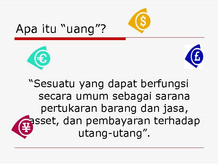 Apa itu “uang”? “Sesuatu yang dapat berfungsi secara umum sebagai sarana pertukaran barang dan