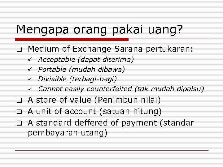 Mengapa orang pakai uang? q Medium of Exchange Sarana pertukaran: ü Acceptable (dapat diterima)