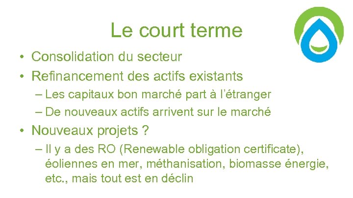 Le court terme • Consolidation du secteur • Refinancement des actifs existants – Les