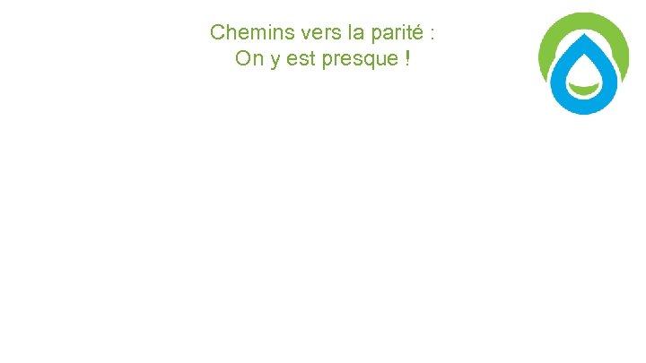 Chemins vers la parité : On y est presque ! 