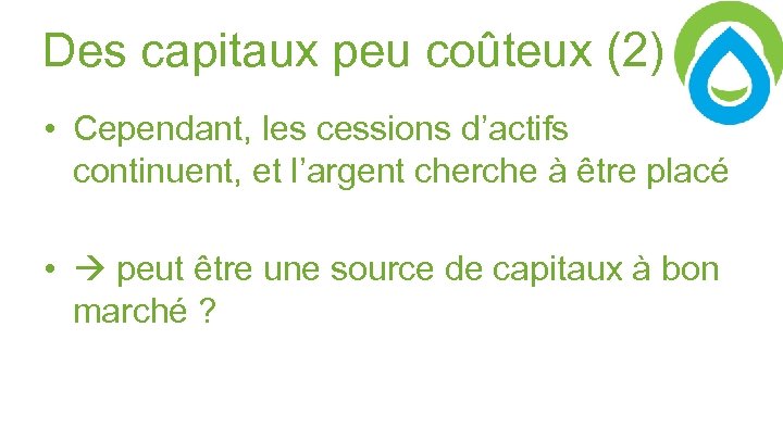 Des capitaux peu coûteux (2) • Cependant, les cessions d’actifs continuent, et l’argent cherche