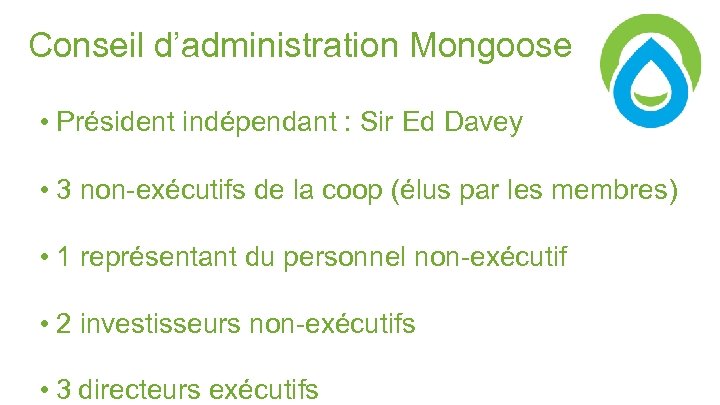 Conseil d’administration Mongoose • Président indépendant : Sir Ed Davey • 3 non-exécutifs de