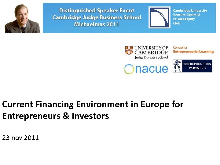 Current Financing Environment in Europe for Entrepreneurs & Investors 23 nov 2011 