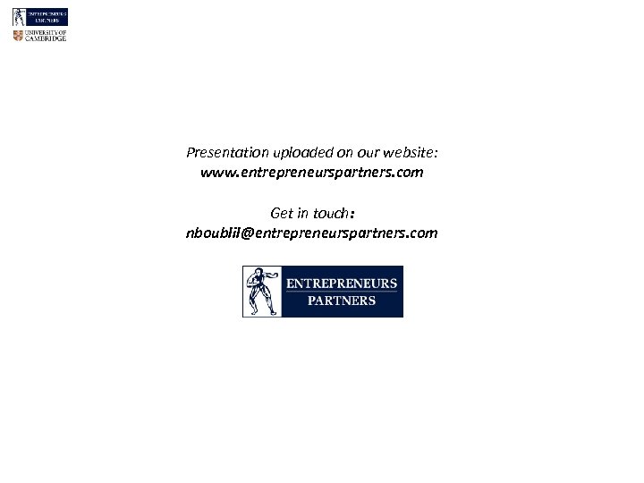 Presentation uploaded on our website: www. entrepreneurspartners. com Get in touch: nboublil@entrepreneurspartners. com 