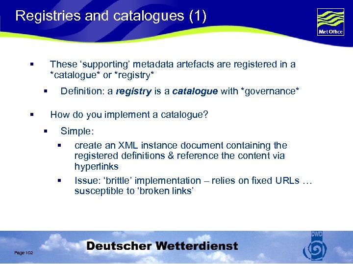 Registries and catalogues (1) § These ‘supporting’ metadata artefacts are registered in a *catalogue*