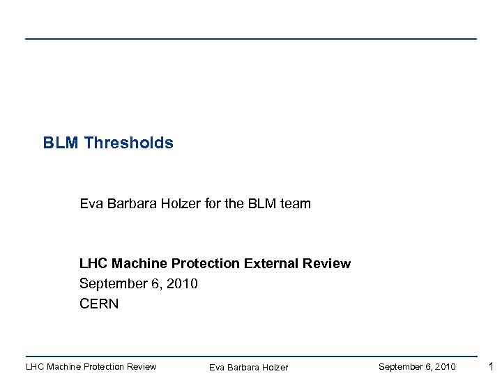 BLM Thresholds Eva Barbara Holzer for the BLM team LHC Machine Protection External Review