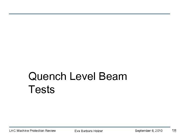 Quench Level Beam Tests LHC Machine Protection Review Eva Barbara Holzer September 6, 2010