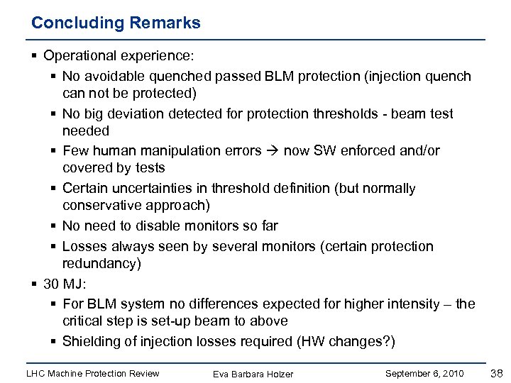 Concluding Remarks § Operational experience: § No avoidable quenched passed BLM protection (injection quench