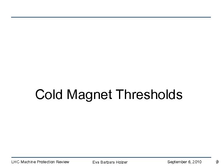 Cold Magnet Thresholds LHC Machine Protection Review Eva Barbara Holzer September 6, 2010 9