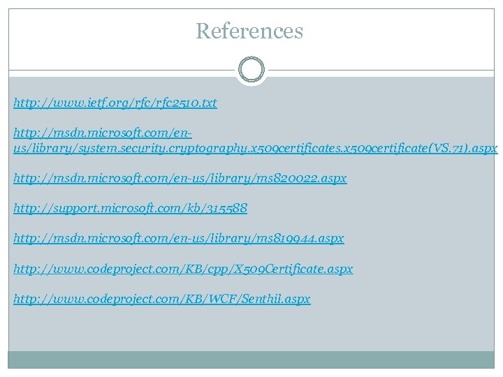 References http: //www. ietf. org/rfc 2510. txt http: //msdn. microsoft. com/enus/library/system. security. cryptography. x