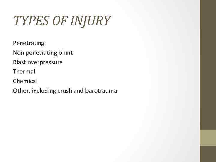 TYPES OF INJURY Penetrating Non penetrating blunt Blast overpressure Thermal Chemical Other, including crush