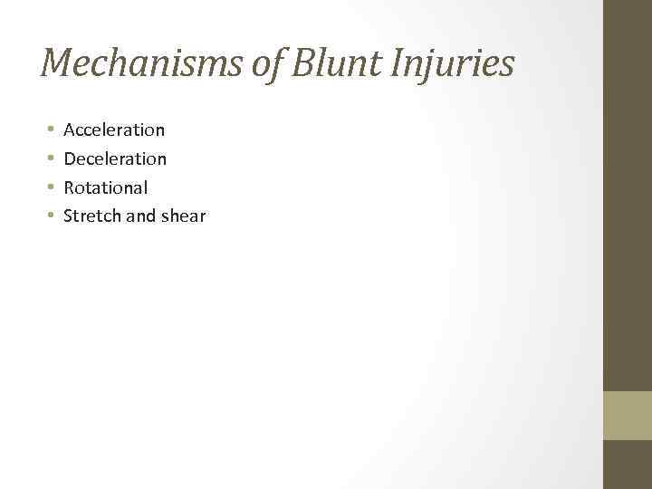 Mechanisms of Blunt Injuries • • Acceleration Deceleration Rotational Stretch and shear 