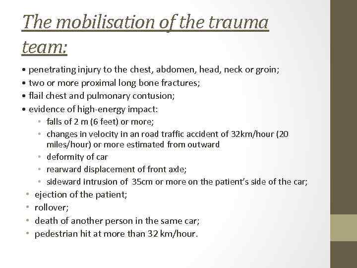 The mobilisation of the trauma team: • penetrating injury to the chest, abdomen, head,