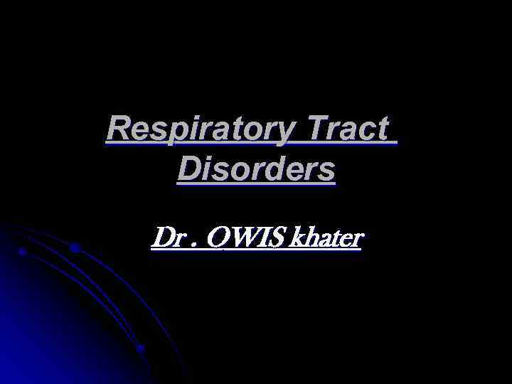 Respiratory Tract Disorders Dr. OWIS khater 