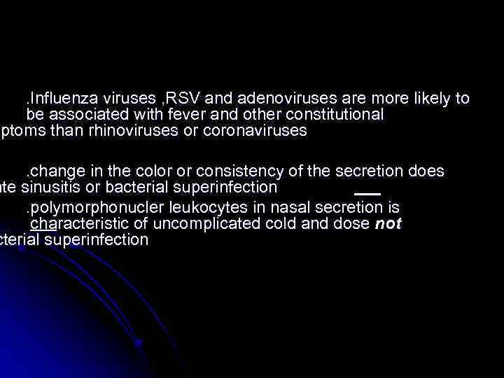 . Influenza viruses , RSV and adenoviruses are more likely to be associated with