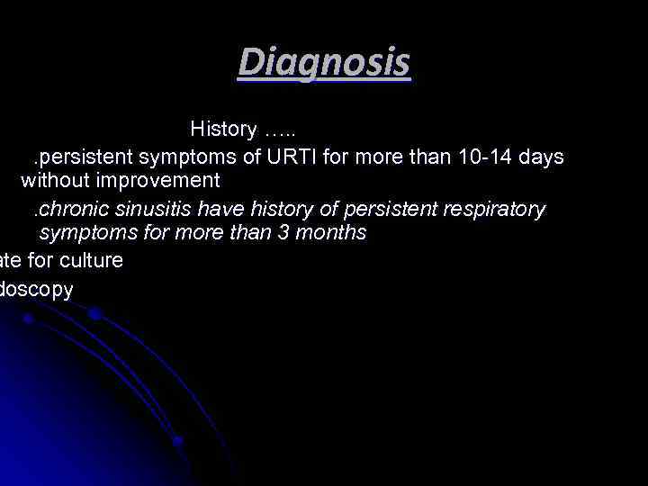 Diagnosis History …. . . persistent symptoms of URTI for more than 10 -14