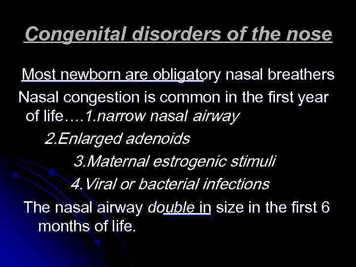 Congenital disorders of the nose Most newborn are obligatory nasal breathers Nasal congestion is