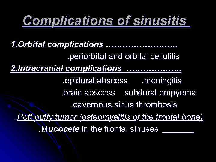 Complications of sinusitis 1. Orbital complications …………. . . periorbital and orbital cellulitis 2.