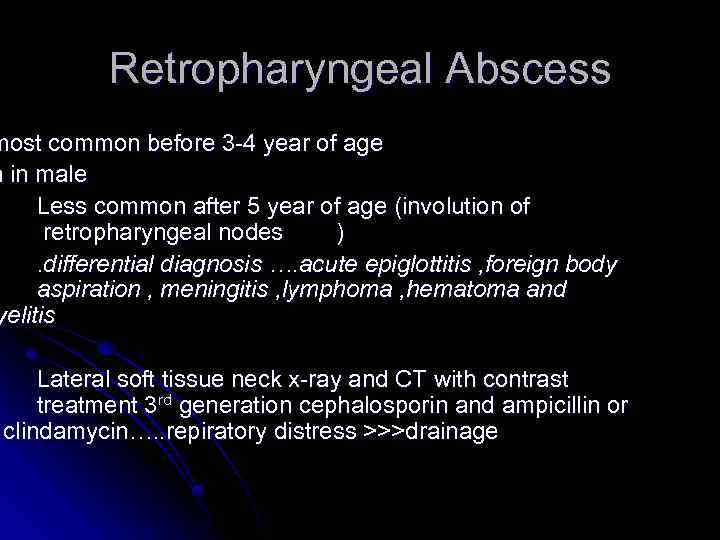 Retropharyngeal Abscess most common before 3 -4 year of age n in male Less