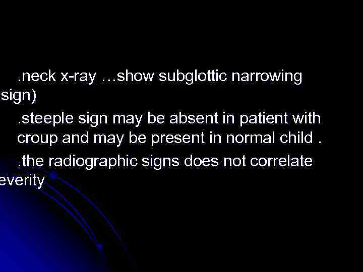 . neck x-ray …show subglottic narrowing sign). steeple sign may be absent in patient