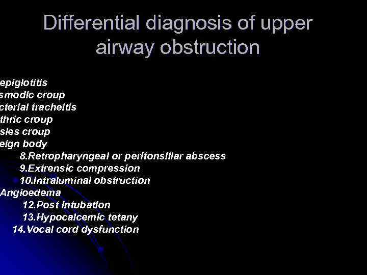 Differential diagnosis of upper airway obstruction epiglotitis smodic croup cterial tracheitis thric croup sles