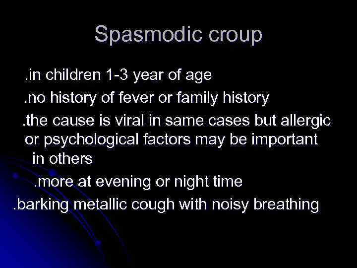 Spasmodic croup. in children 1 -3 year of age. no history of fever or