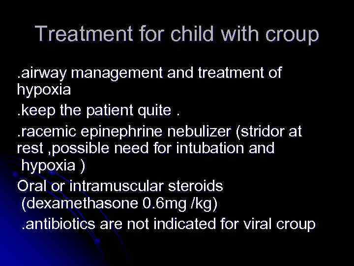 Treatment for child with croup. airway management and treatment of hypoxia. keep the patient