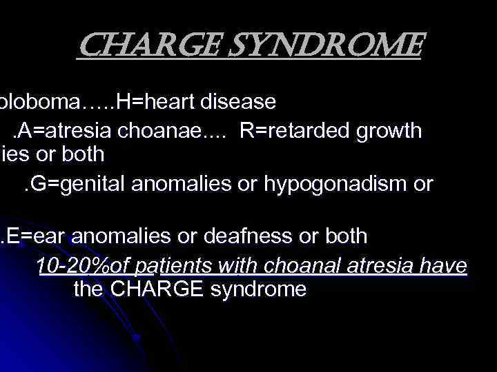 CHAr. Ge Syndrome oloboma…. . H=heart disease. A=atresia choanae. . R=retarded growth lies or