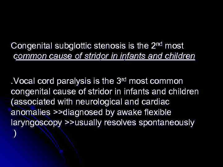 Congenital subglottic stenosis is the 2 nd most common cause of stridor in infants