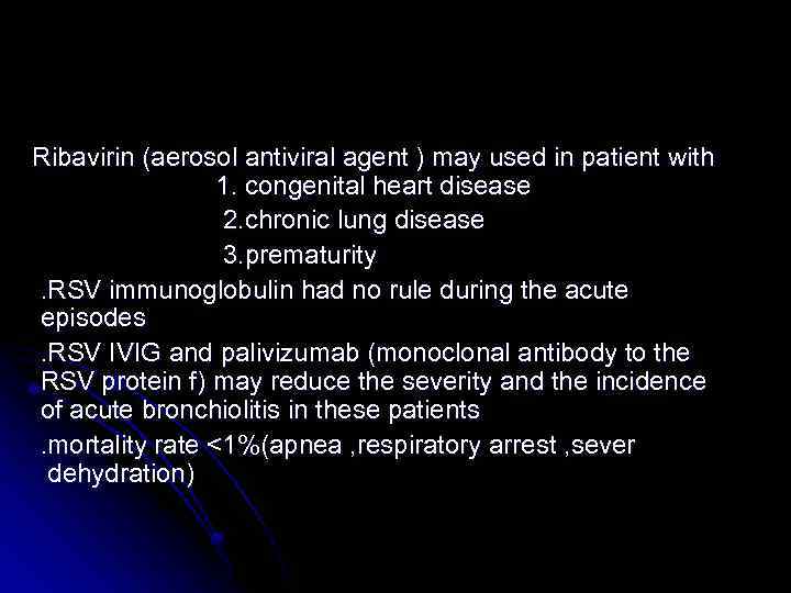 Ribavirin (aerosol antiviral agent ) may used in patient with 1. congenital heart disease